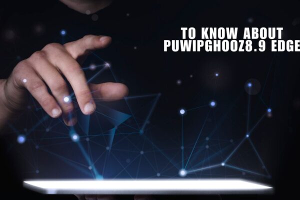 to know about puwipghooz8.9 edge